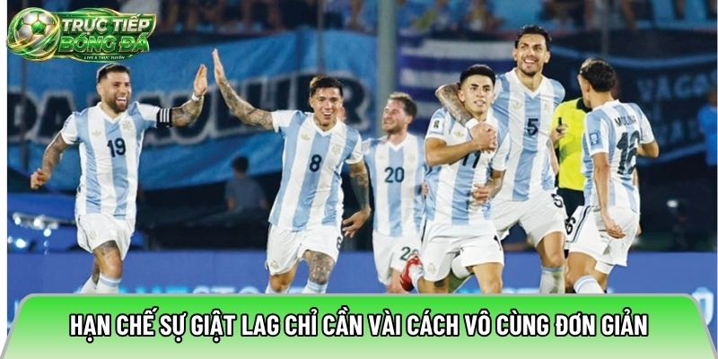 Hạn chế sự giật lag chỉ cần vài cách vô cùng đơn giản
