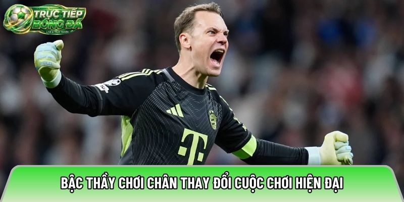 Bậc thầy chơi chân thay đổi cuộc chơi hiện đại
