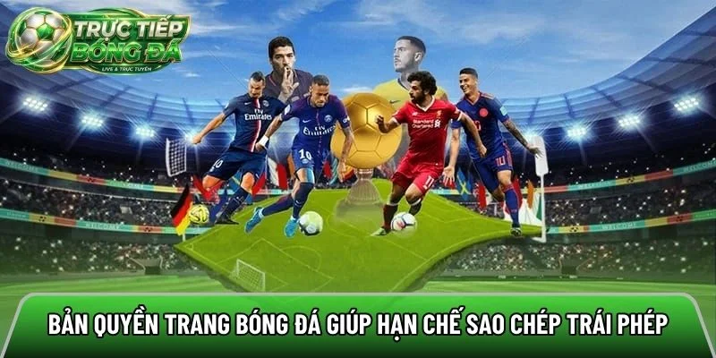 Bản quyền trang bóng đá giúp hạn chế sao chép 