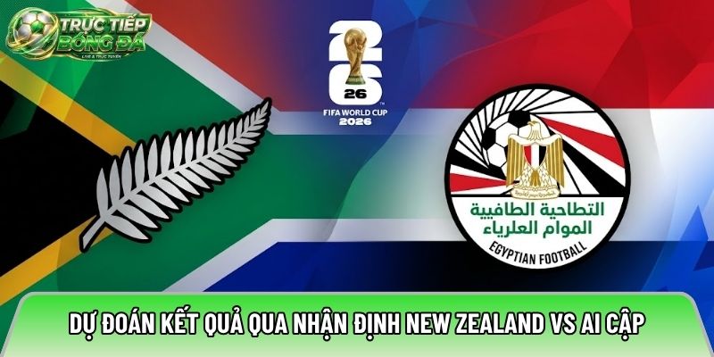 Dự đoán kết quả qua nhận định New Zealand vs Ai Cập