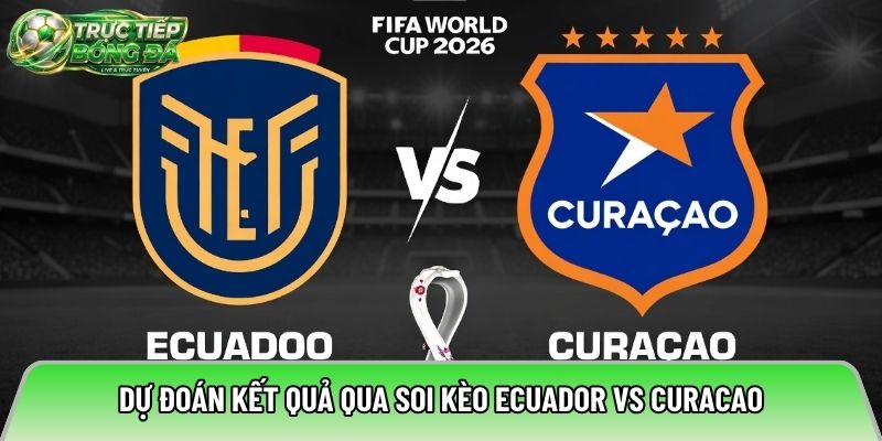 Dự đoán kết quả qua soi kèo Ecuador vs Curacao