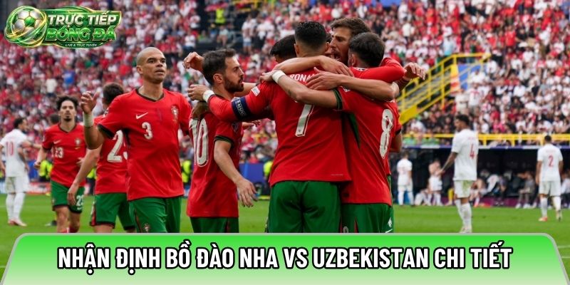 Nhận định Bồ Đào Nha và Uzbekistan chi tiết