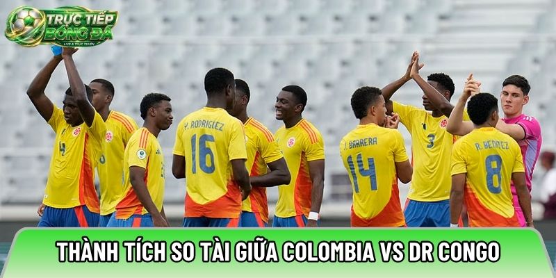 Thành tích so tài giữa Colombia vs DR Congo